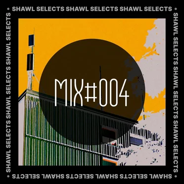 SHAWL Selects Mix #004
