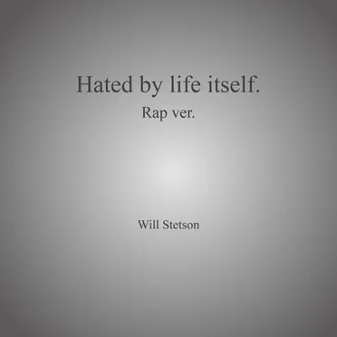 Hated by life itself.