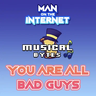 You Are All Bad Guys (From “A Hat In Time”)