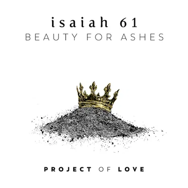 Isaiah 61 - Beauty for Ashes by Project Of Love - album cover