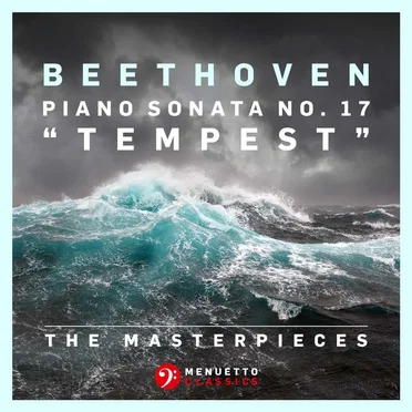 The Masterpieces - Beethoven: Piano Sonata No. 17 in D Minor, Op. 31, No. 2 "Tempest"