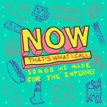 Now That's What I Call Songs We Made for the Internet