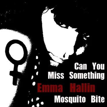 Can You Miss Something/Mosquito Bite by Emma Hallin - album cover