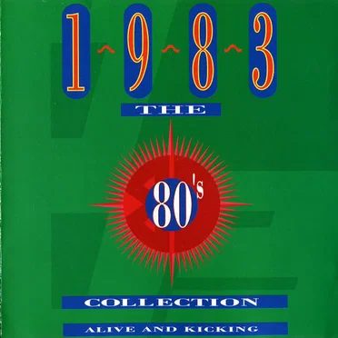 The 80’s Collection: 1983: Alive and Kicking by Various Artists - album cover