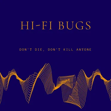 Don't Die, Don't Kill Anyone by Hi-Fi Bugs - album cover