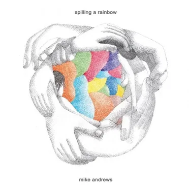 Spilling A Rainbow by Michael Andrews - album cover