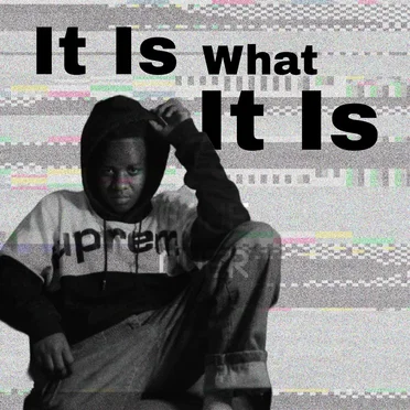 It Is What It Is