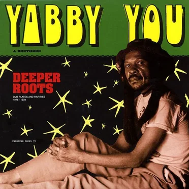 Yabby You & Brethren: Deeper Roots (dub Plates and Rarities 1976 - 1978)