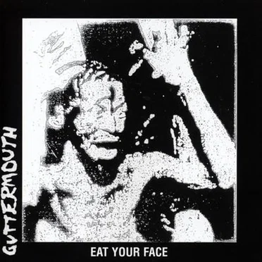Eat Your Face by Guttermouth - album cover