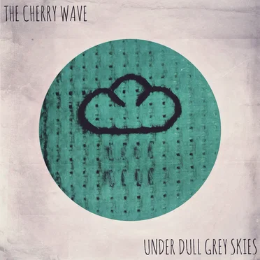 Under Dull Grey Skies by The Cherry Wave - album cover