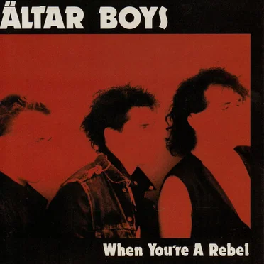 When You’re a Rebel by Altar Boys - album cover