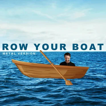 Row, Row, Row Your Boat (Metal Version)