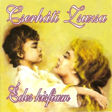 Édes kisfiam by Zsuzsa Cserháti - album cover