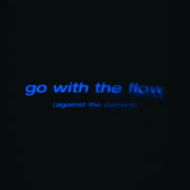 go with the flow (against the current)