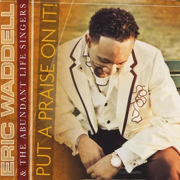 Put a Praise On It! by Eric Waddell & the Abundant Life Singers - album cover