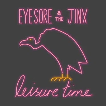 Leisure Time by Eyesore & the Jinx - album cover