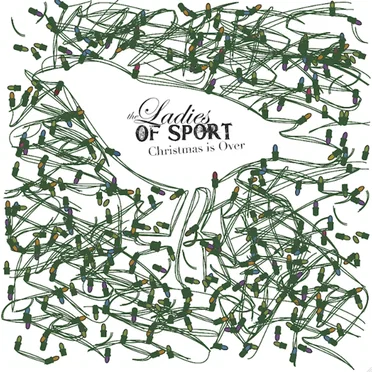 Christmas Is Over by The Ladies of Sport - album cover