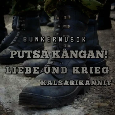 Putsa kängan! / Liebe und Krieg