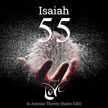 Isaiah 55 - Is Anyone Thirsty (Radio Edit)