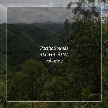 Aloha ʻĀina, Volume 7: Field Recordings of Hawaii by Pacific Sounds - album cover