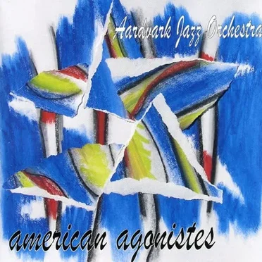 American Agonistes by Aardvark Jazz Orchestra - album cover