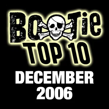 Bootie Top 10 – December 2006