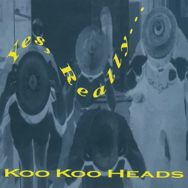 Yes, Really ... by Koo Koo Heads - album cover