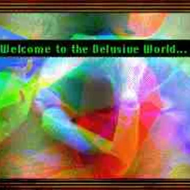 Welcome to the Delusive World...