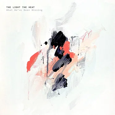 What We’ve Been Missing by The Light The Heat - album cover