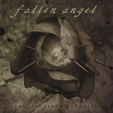 The Last Time I Was Roses… Everything Fell Apart by Fallen Angel - album cover
