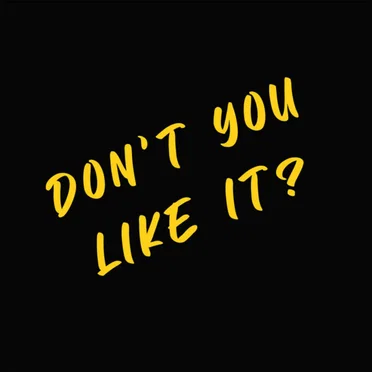 Don't You Like It