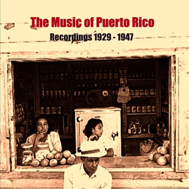 The Music of Puerto Rico 1929-1947 by Various Artists - album cover