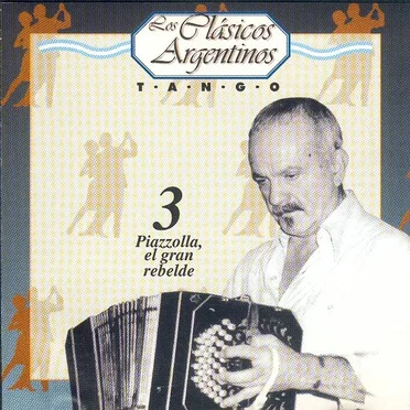 Los clásicos argentinos: Tango, volumen 3: Piazzolla, el gran rebelde by Various Artists - album cover