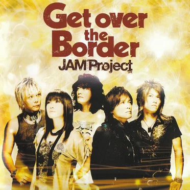 Get over the Border 〜JAM Project BEST COLLECTION VI〜