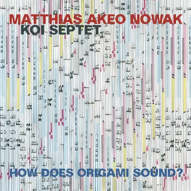How Does Origami Sound? by Matthias Akeo Nowak Koi Septet - album cover