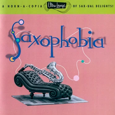 Ultra-Lounge, Volume 12: Saxophobia by Various Artists - album cover