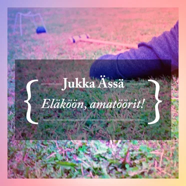 Eläköön, amatöörit!