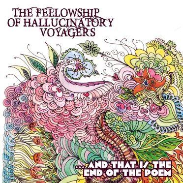 .... And That Is the End of the Poem by The Fellowship of Hallucinatory Voyagers - album cover
