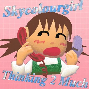 Thinking 2 Much by Skycolourgirl - album cover