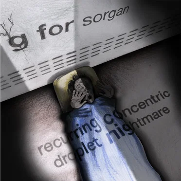 Recurring Concentric Droplet Nightmare by g for sorgan - album cover