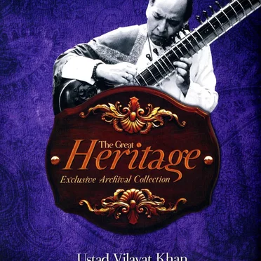 The Great Heritage Exclusive Archival Collection: Ustad Vilayat Khan