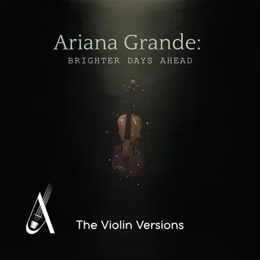 Ariana Grande: Brighter Days Ahead (The Violin versions)
