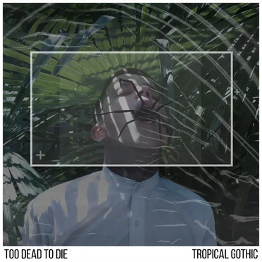 Tropical Gothic by Too Dead To Die - album cover