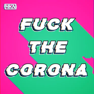 Fuck the Corona