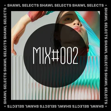 SHAWL Selects Mix #002