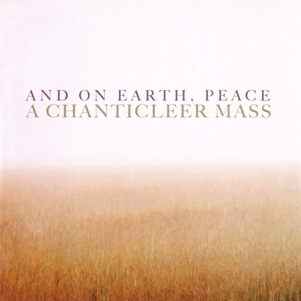 And on Earth, Peace: A Chanticleer Mass