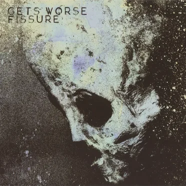 Gets Worse / Fissure