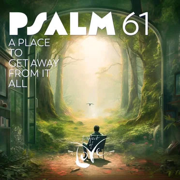 Psalm 61 - A Place to Get Away from It All