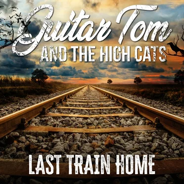 Last Train Home by Guitar Tom and the High Cats - album cover