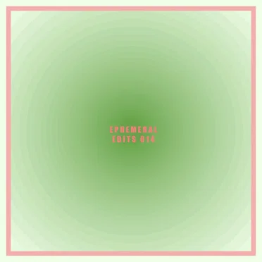 Ephemeral Edits 014